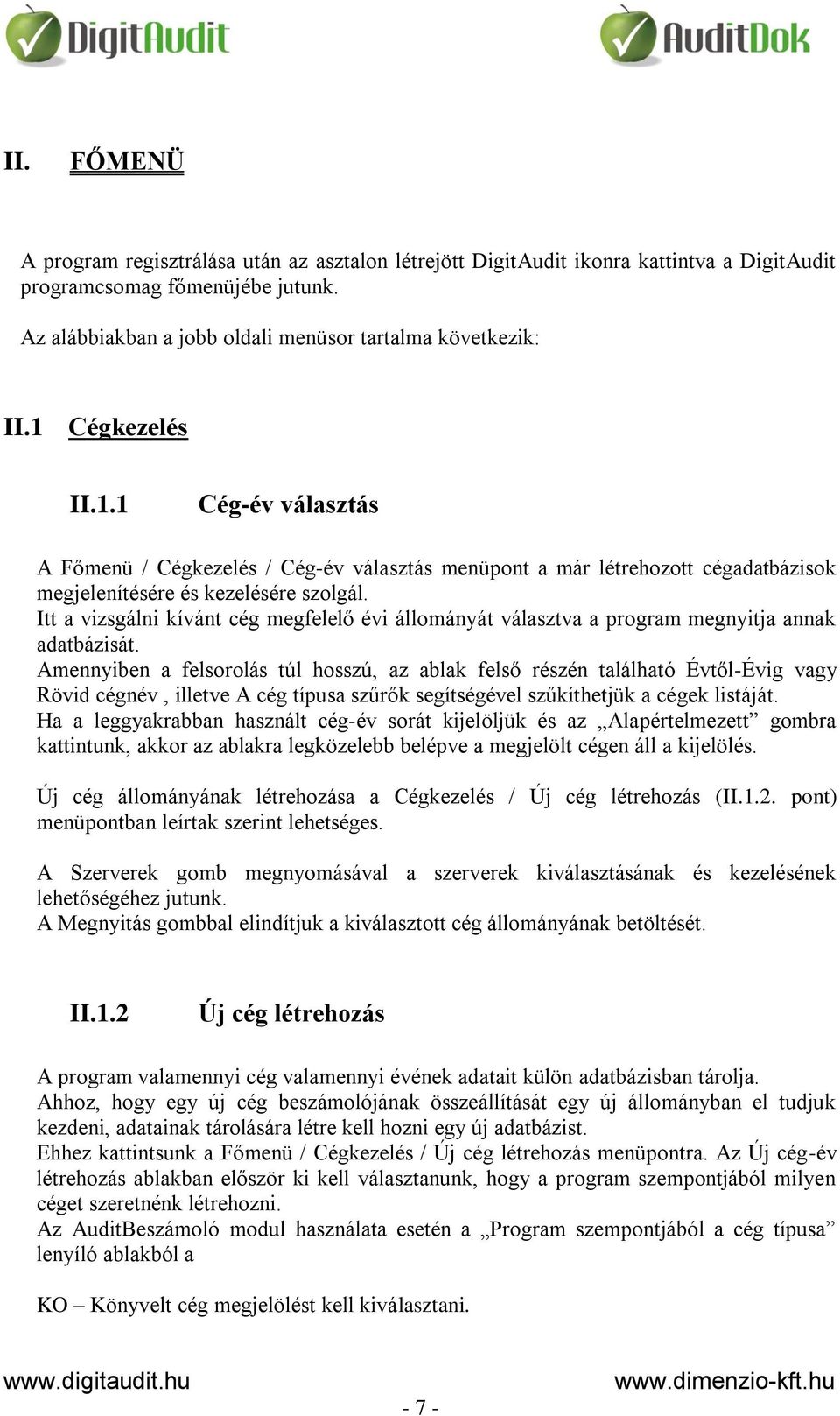 Itt a vizsgálni kívánt cég megfelelő évi állományát választva a program megnyitja annak adatbázisát.