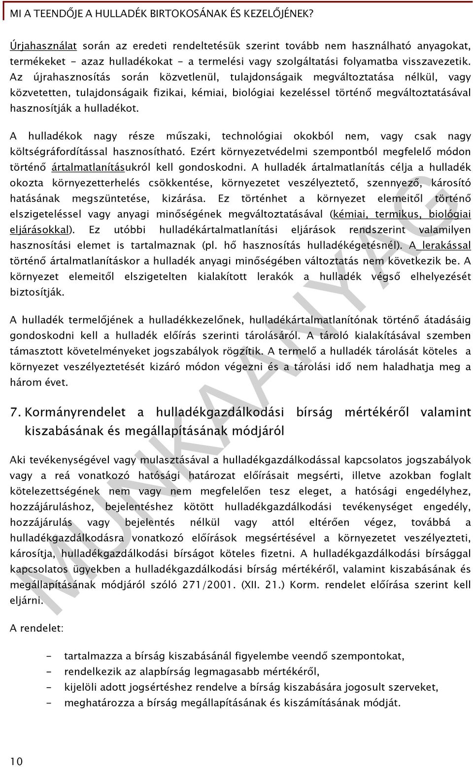 hulladékot. A hulladékok nagy része műszaki, technológiai okokból nem, vagy csak nagy költségráfordítással hasznosítható.