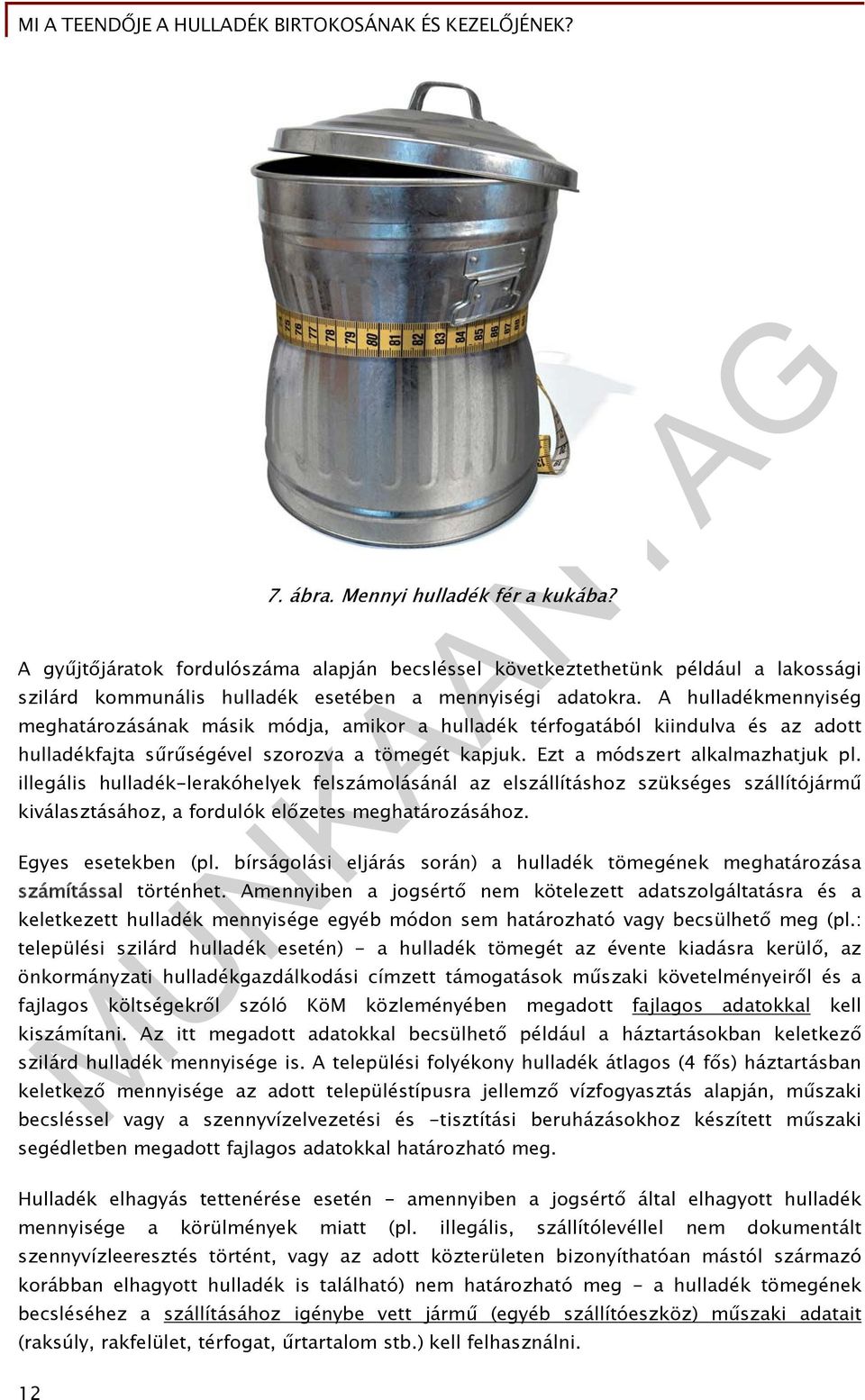 illegális hulladék-lerakóhelyek felszámolásánál az elszállításhoz szükséges szállítójármű kiválasztásához, a fordulók előzetes meghatározásához. Egyes esetekben (pl.