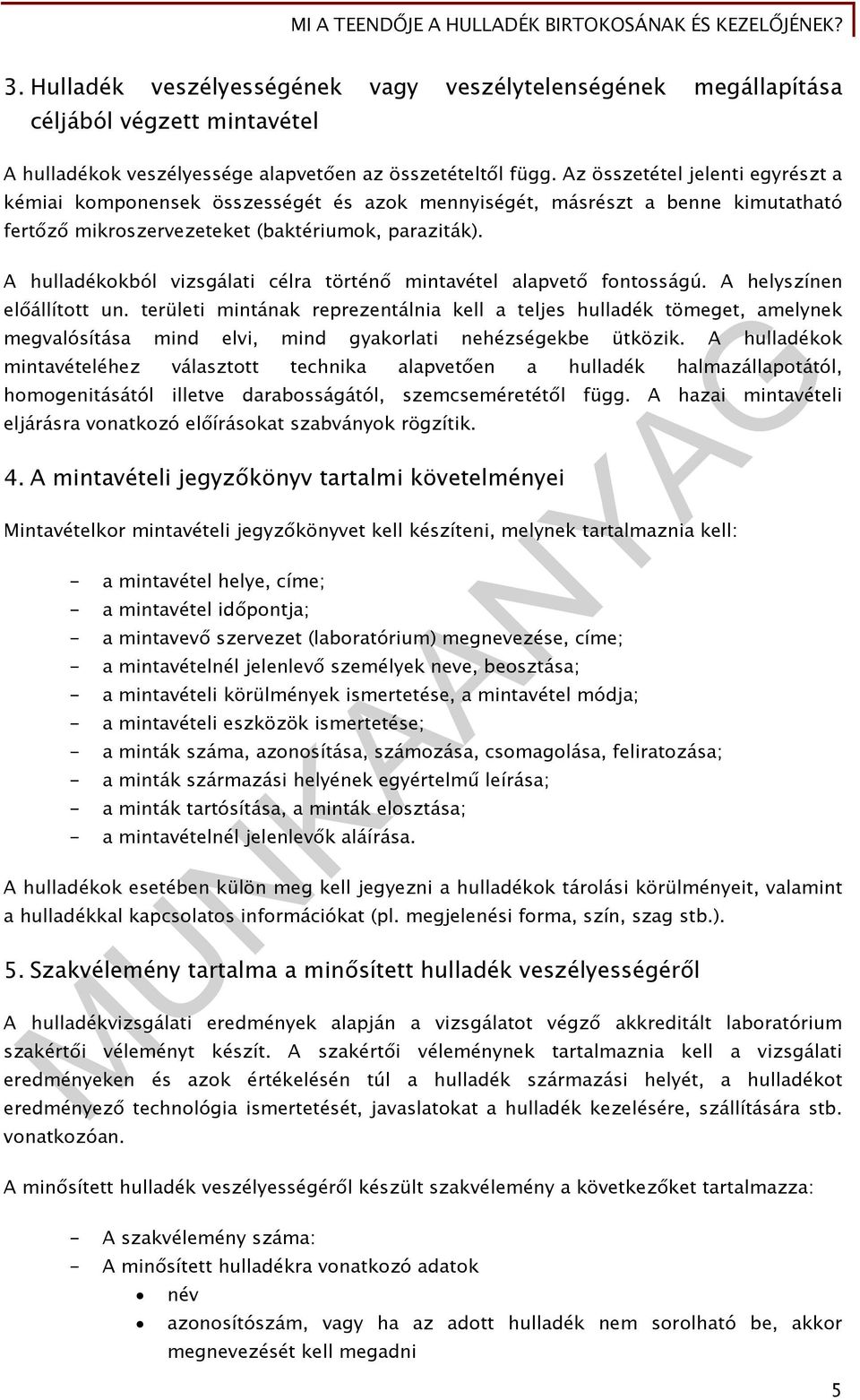 A hulladékokból vizsgálati célra történő mintavétel alapvető fontosságú. A helyszínen előállított un.