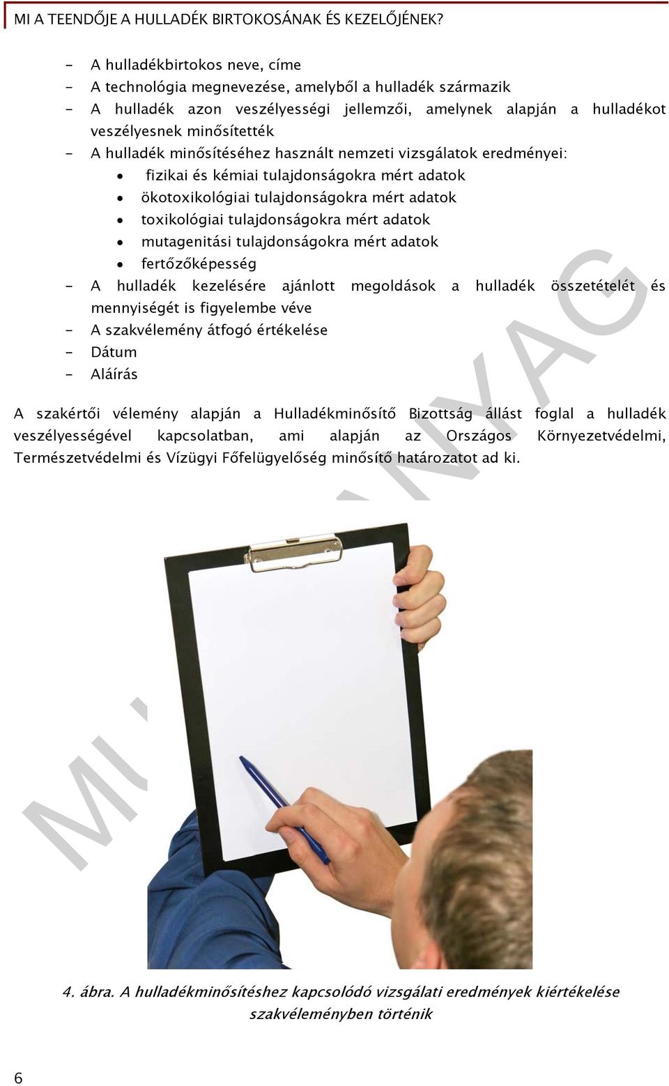 mutagenitási tulajdonságokra mért adatok fertőzőképesség - A hulladék kezelésére ajánlott megoldások a hulladék összetételét és mennyiségét is figyelembe véve - A szakvélemény átfogó értékelése -