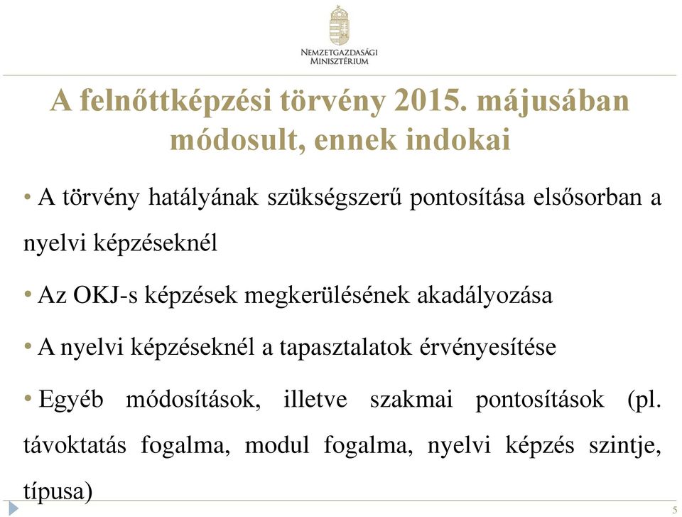 elsősorban a nyelvi képzéseknél Az OKJ-s képzések megkerülésének akadályozása A nyelvi