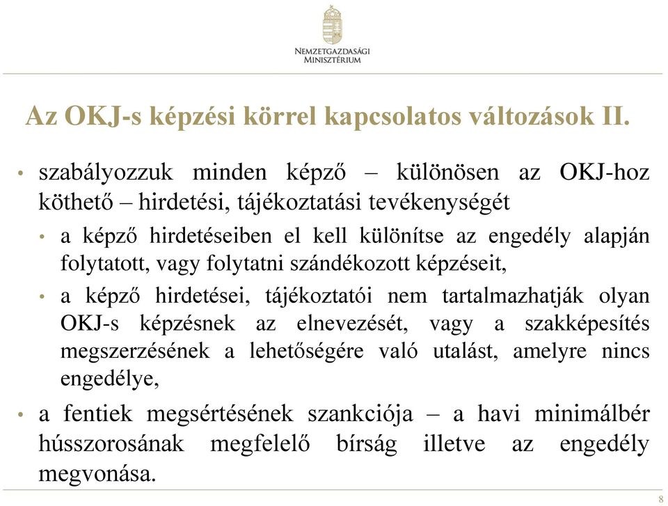 engedély alapján folytatott, vagy folytatni szándékozott képzéseit, a képző hirdetései, tájékoztatói nem tartalmazhatják olyan OKJ-s