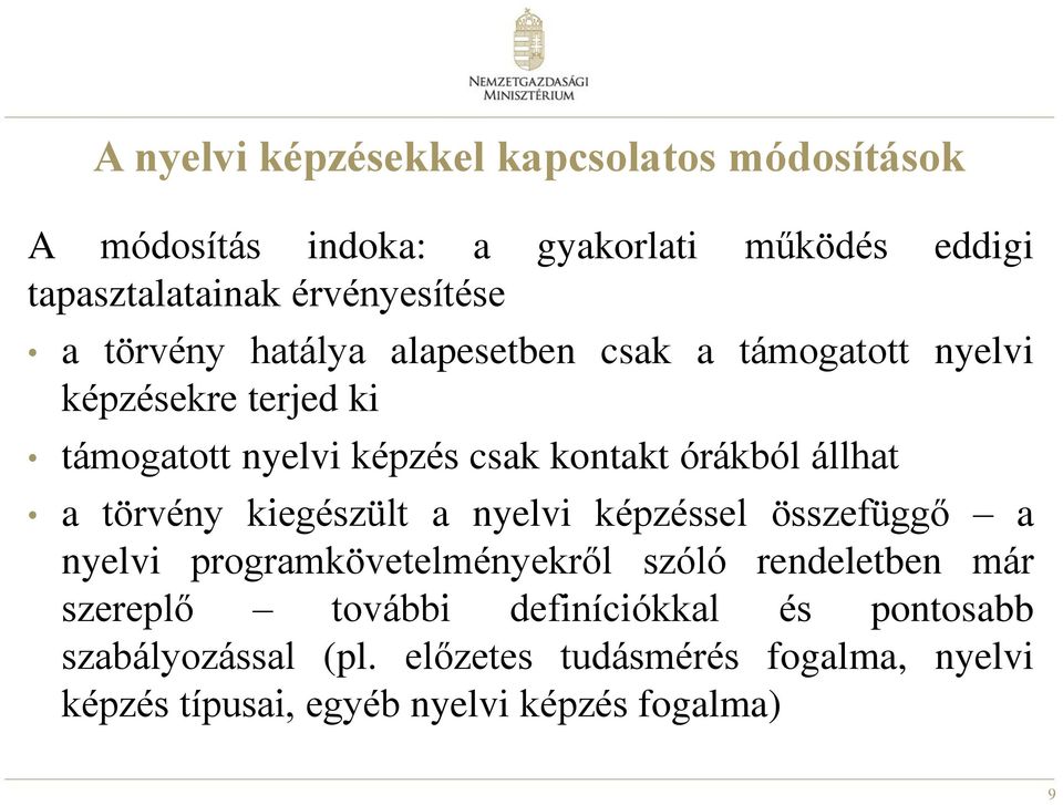 a törvény kiegészült a nyelvi képzéssel összefüggő a nyelvi programkövetelményekről szóló rendeletben már szereplő további