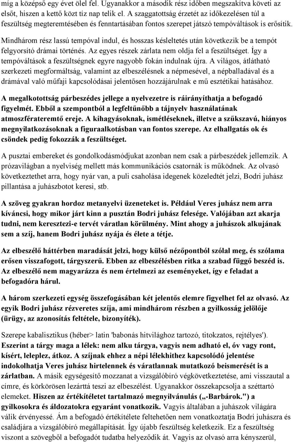 Mindhárom rész lassú tempóval indul, és hosszas késleltetés után következik be a tempót felgyorsító drámai történés. Az egyes részek zárlata nem oldja fel a feszültséget.