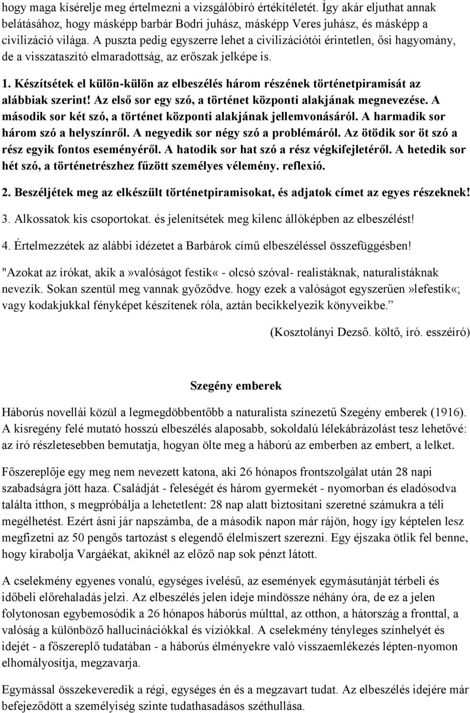 Készítsétek el külön-külön az elbeszélés három részének történetpiramisát az alábbiak szerint! Az első sor egy szó, a történet központi alakjának megnevezése.