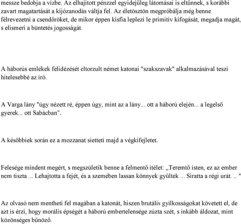 A háborús emlékek felidézését eltorzult német katonai "szakszavak" alkalmazásával teszi hitelesebbé az író. A Varga lány "úgy nézett ré, éppen úgy, mint az a lány... ott a háború elején.