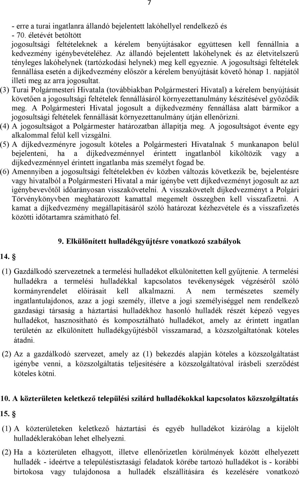 Az állandó bejelentett lakóhelynek és az életvitelszerű tényleges lakóhelynek (tartózkodási helynek) meg kell egyeznie.