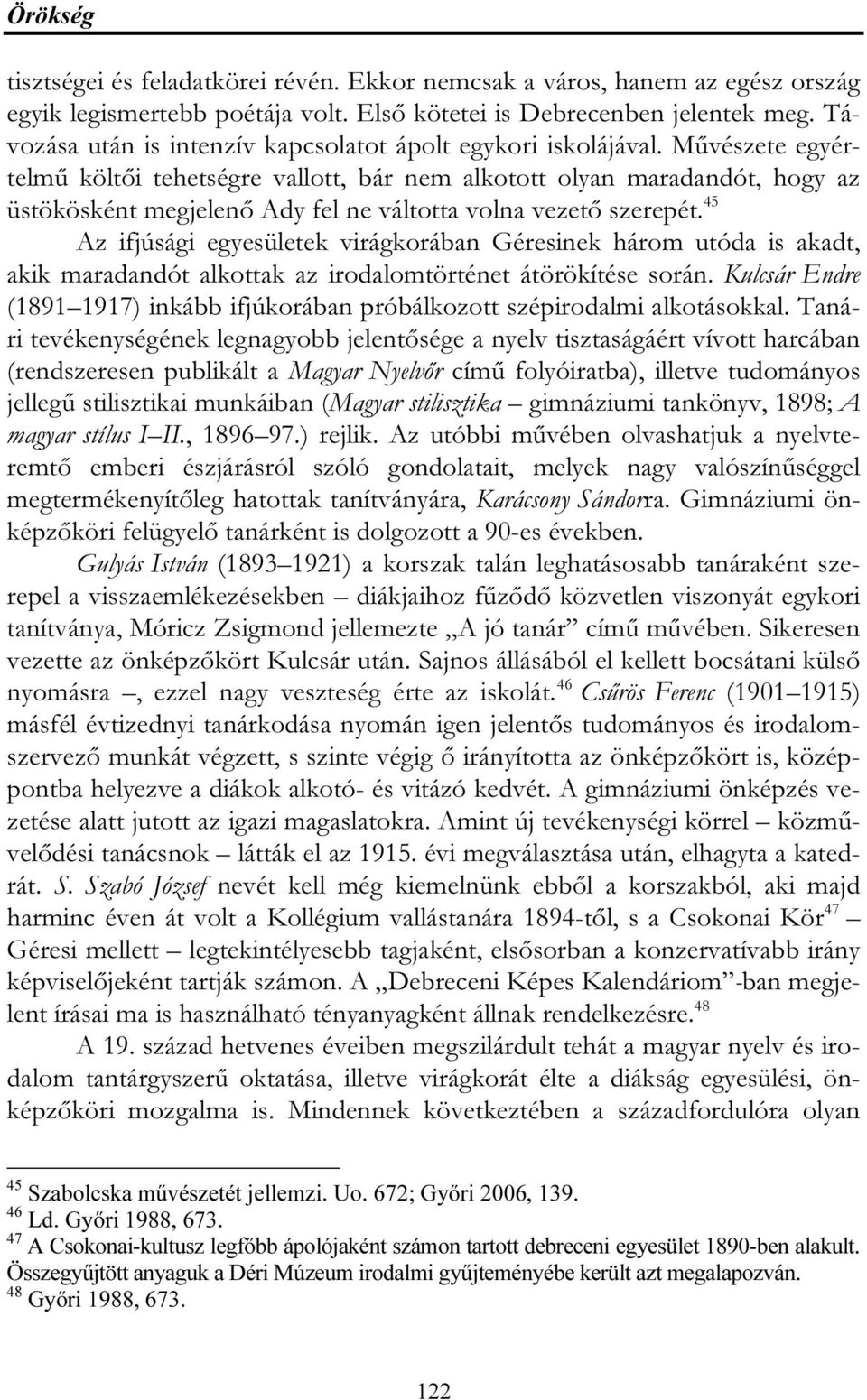 Művészete egyértelmű költői tehetségre vallott, bár nem alkotott olyan maradandót, hogy az üstökösként megjelenő Ady fel ne váltotta volna vezető szerepét.