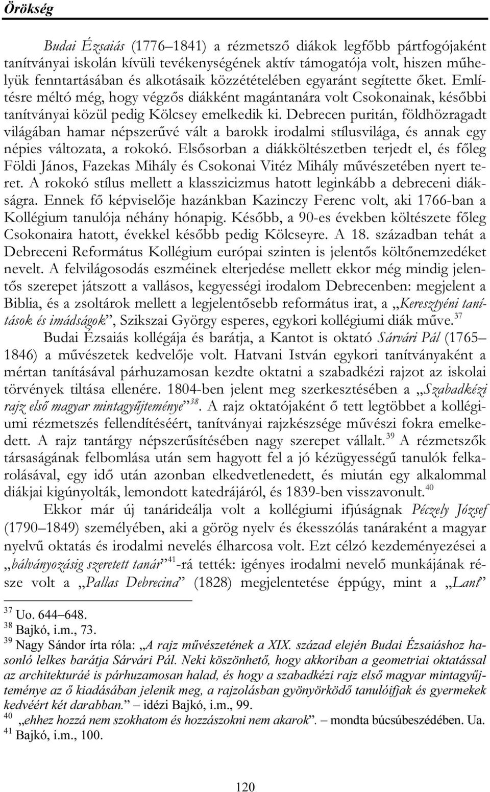 Debrecen puritán, földhözragadt világában hamar népszerűvé vált a barokk irodalmi stílusvilága, és annak egy népies változata, a rokokó.