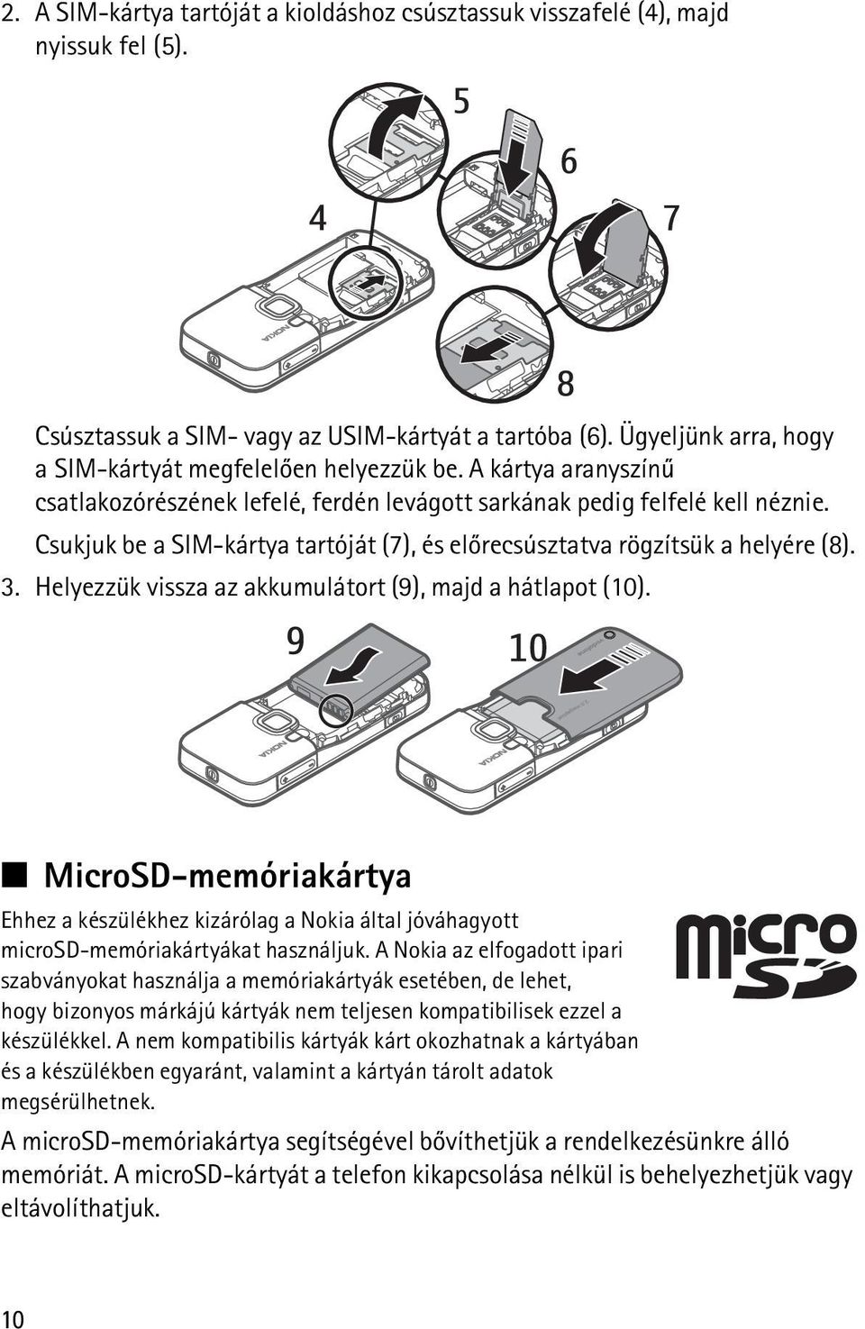 Csukjuk be a SIM-kártya tartóját (7), és elõrecsúsztatva rögzítsük a helyére (8). 3. Helyezzük vissza az akkumulátort (9), majd a hátlapot (10).