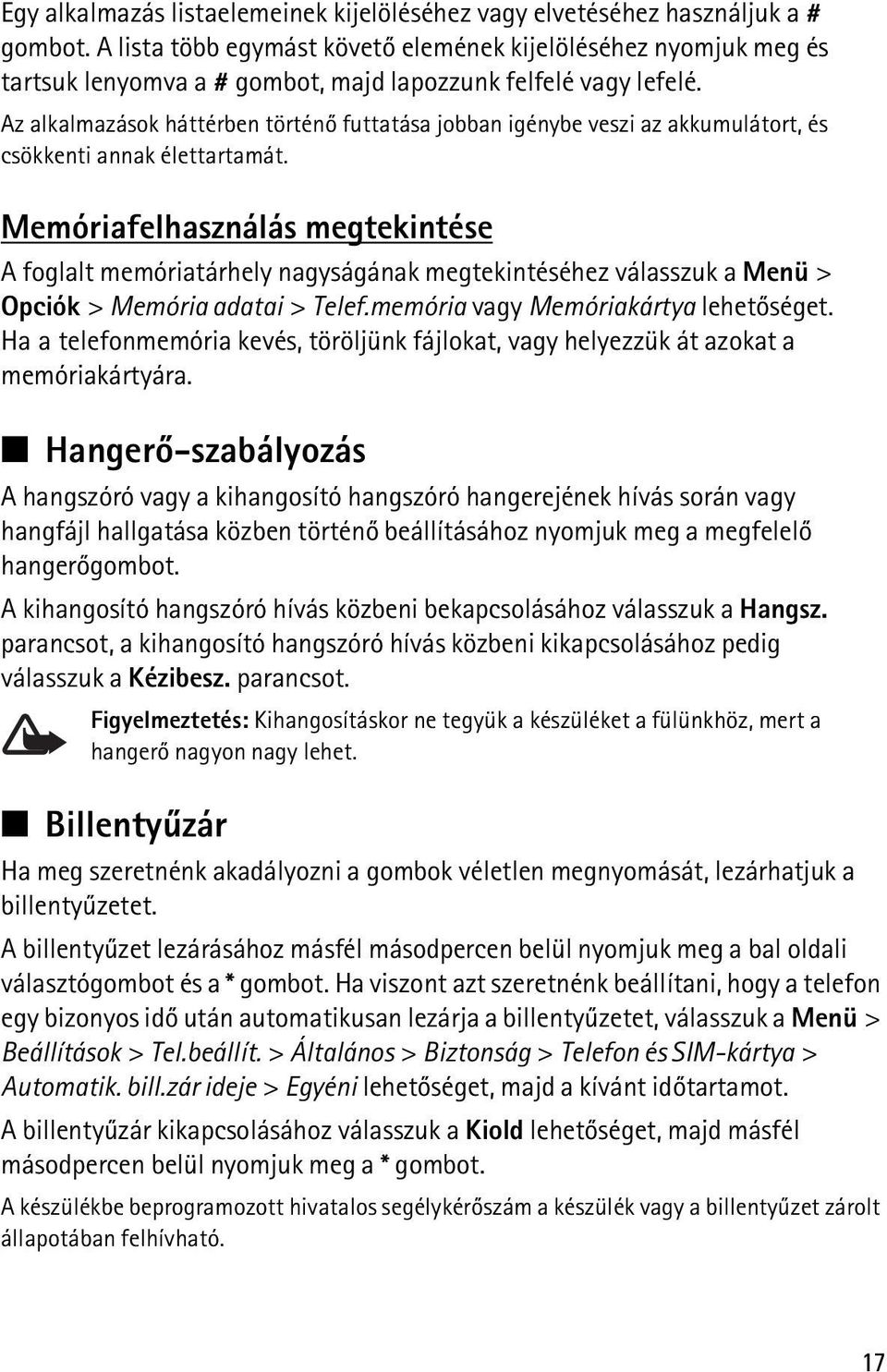 Az alkalmazások háttérben történõ futtatása jobban igénybe veszi az akkumulátort, és csökkenti annak élettartamát.