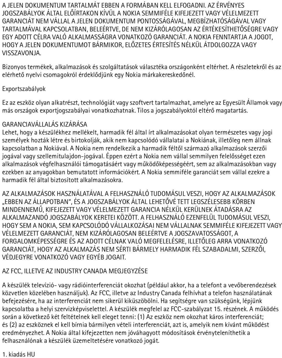 BELEÉRTVE, DE NEM KIZÁRÓLAGOSAN AZ ÉRTÉKESÍTHETÕSÉGRE VAGY EGY ADOTT CÉLRA VALÓ ALKALMASSÁGRA VONATKOZÓ GARANCIÁT.