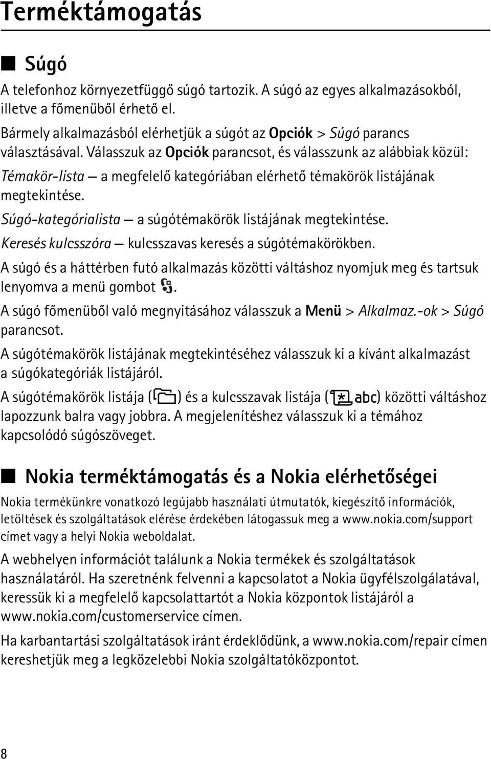 Válasszuk az Opciók parancsot, és válasszunk az alábbiak közül: Témakör-lista a megfelelõ kategóriában elérhetõ témakörök listájának megtekintése.