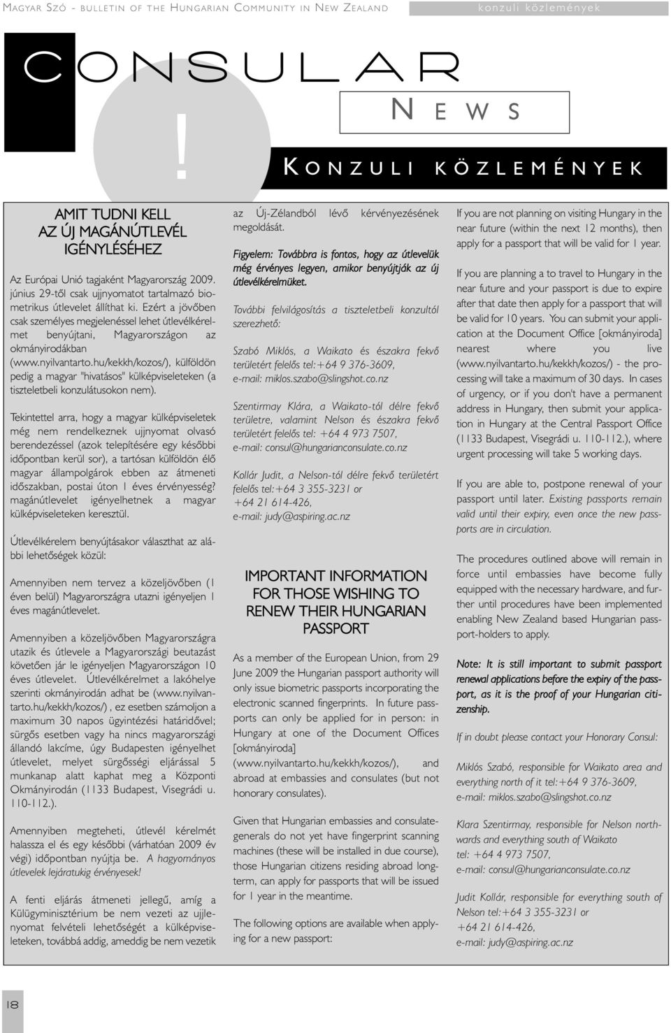 Ezért a jövõben csak személyes megjelenéssel lehet útlevélkérelmet benyújtani, Magyarországon az okmányirodákban (www.nyilvantarto.