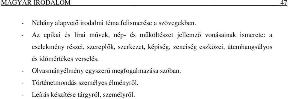 szereplık, szerkezet, képiség, zeneiség eszközei, ütemhangsúlyos és idımértékes verselés.