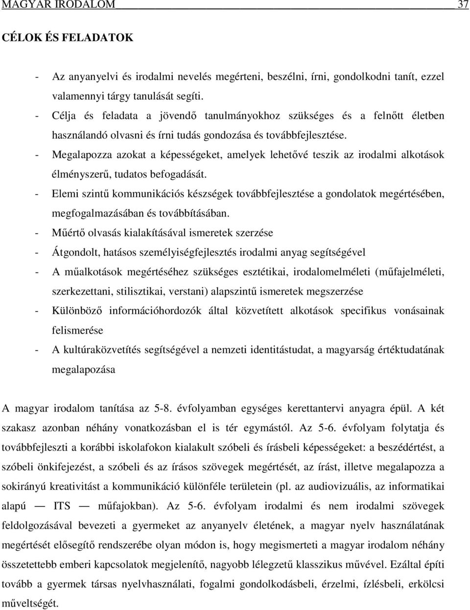 - Megalapozza azokat a képességeket, amelyek lehetıvé teszik az irodalmi alkotások élményszerő, tudatos befogadását.