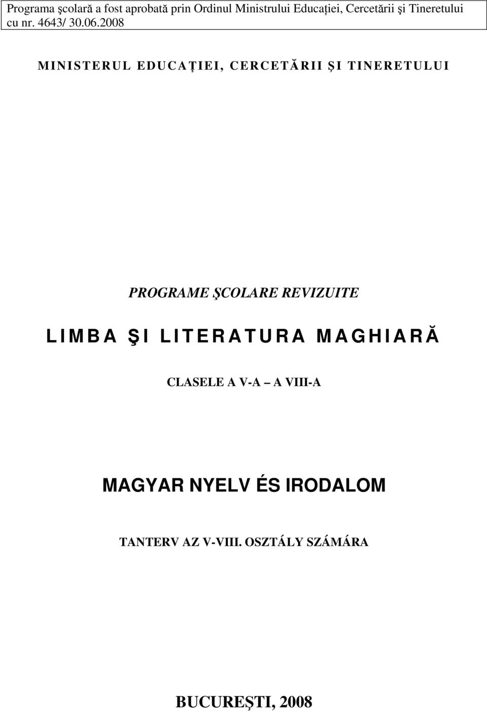 2008 MINISTERUL EDUCAŢ IEI, CERCETĂ RII Ş I TINERETULUI PROGRAME ŞCOLARE