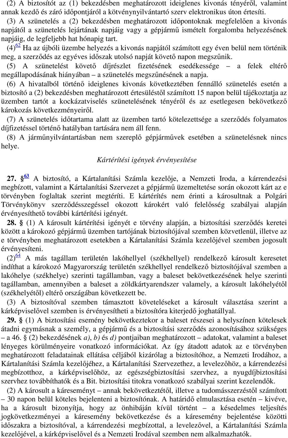 hat hónapig tart. (4) 62 Ha az újbóli üzembe helyezés a kivonás napjától számított egy éven belül nem történik meg, a szerződés az egyéves időszak utolsó napját követő napon megszűnik.