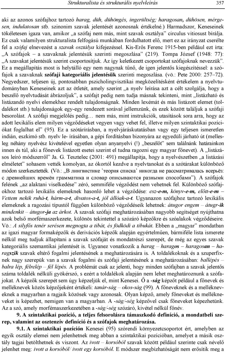 Ez csak valamilyen strukturalista felfogású munkában fordulhatott el, mert ez az irányzat cserélte fel a szófaj elnevezést a szavak osztálya kifejezéssel.