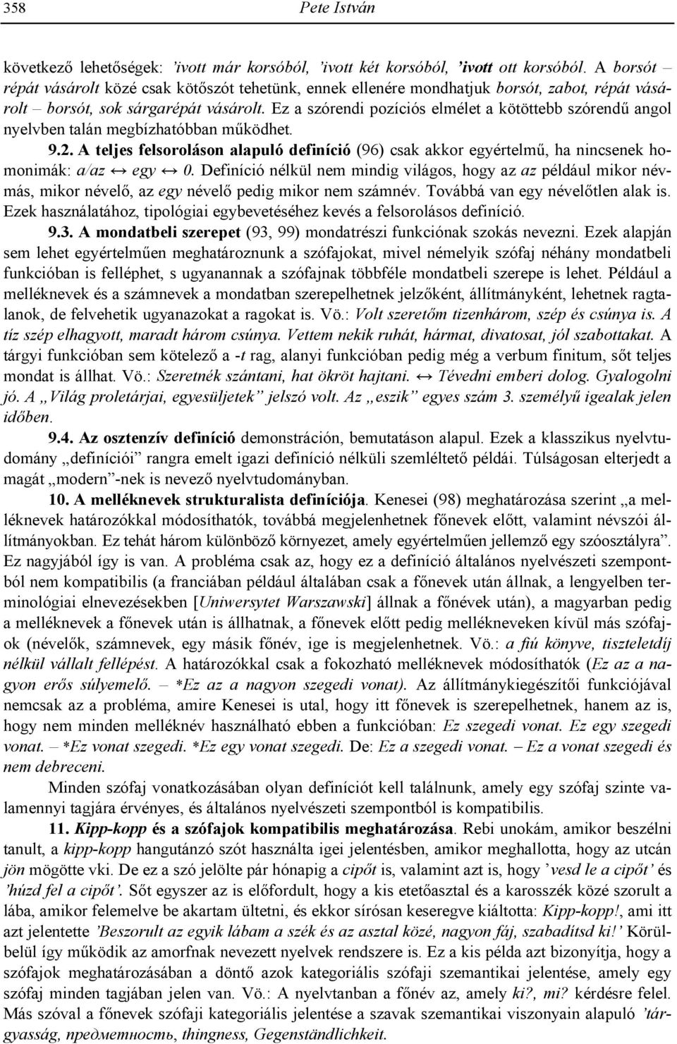 Ez a szórendi pozíciós elmélet a kötöttebb szórendg angol nyelvben talán megbízhatóbban mgködhet. 9.2.