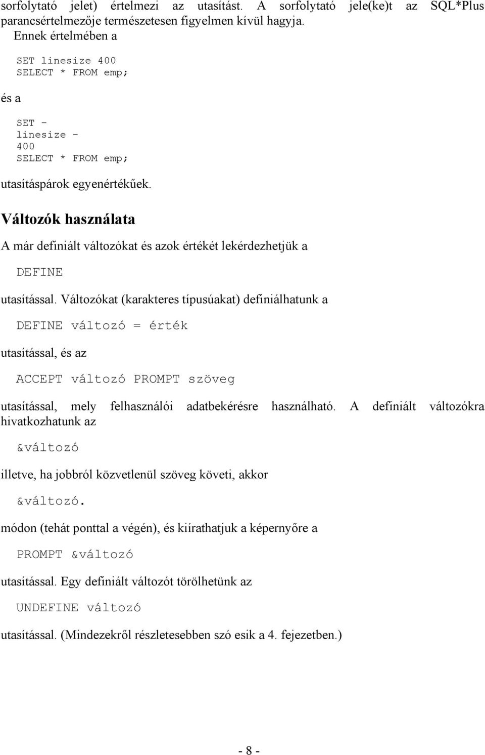 Változók használata A már definiált változókat és azok értékét lekérdezhetjük a DEFINE utasítással.