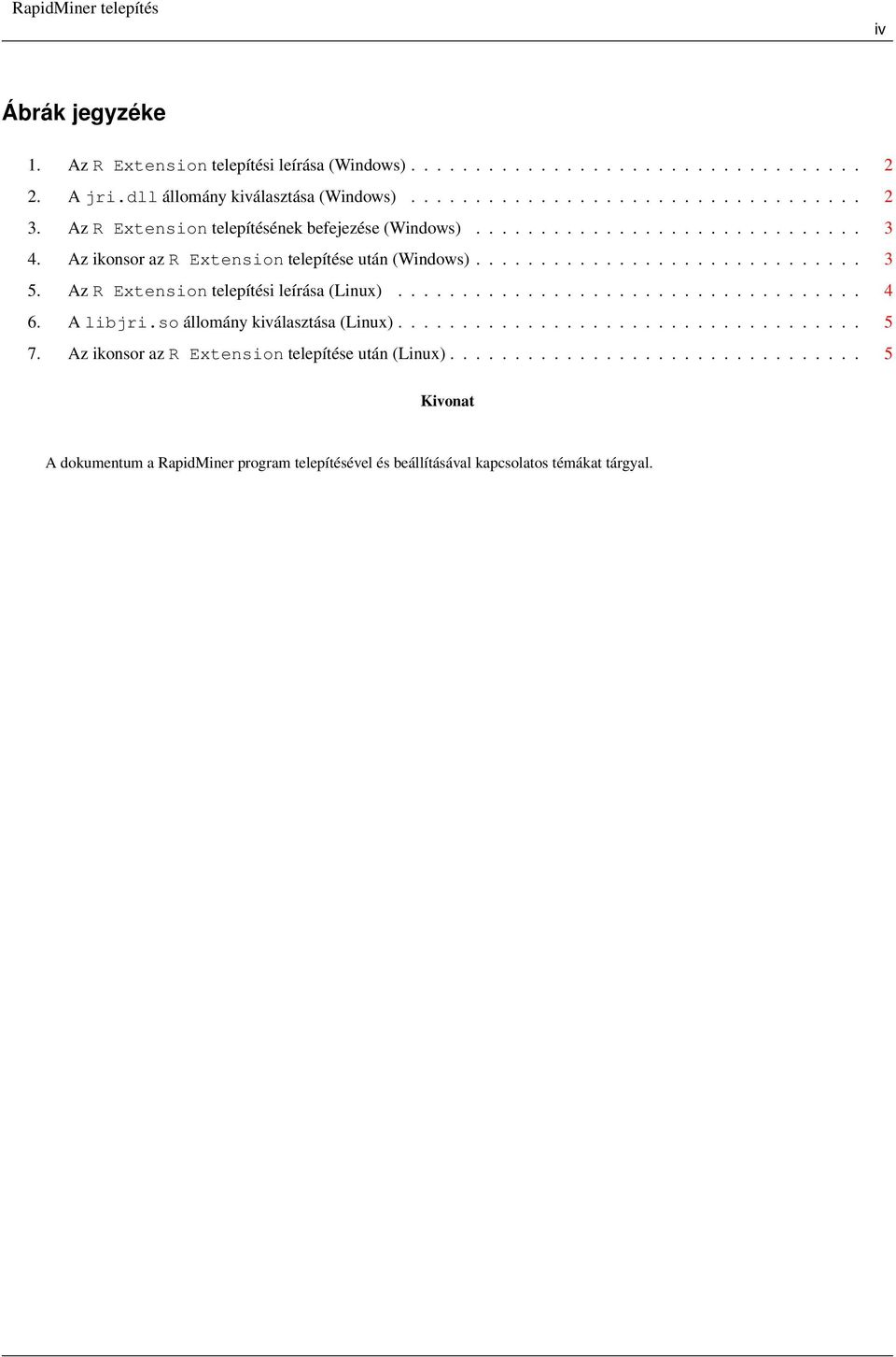 Az R Extension telepítési leírása (Linux).................................... 4 6. A libjri.so állomány kiválasztása (Linux).................................... 5 7.