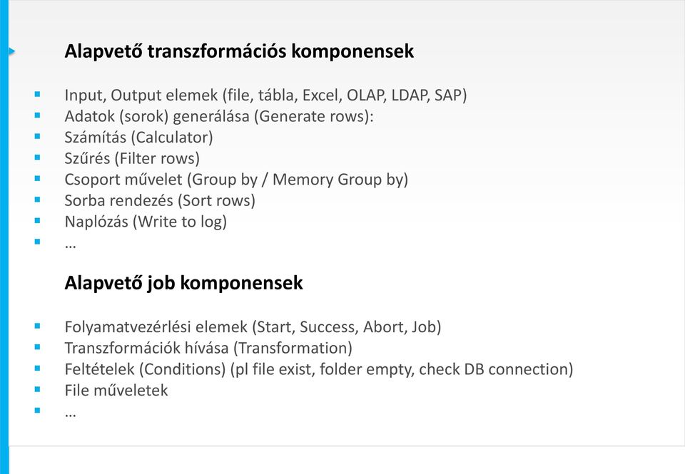 (Sort rows) Naplózás (Write to log) Alapvető job komponensek Folyamatvezérlési elemek (Start, Success, Abort, Job)