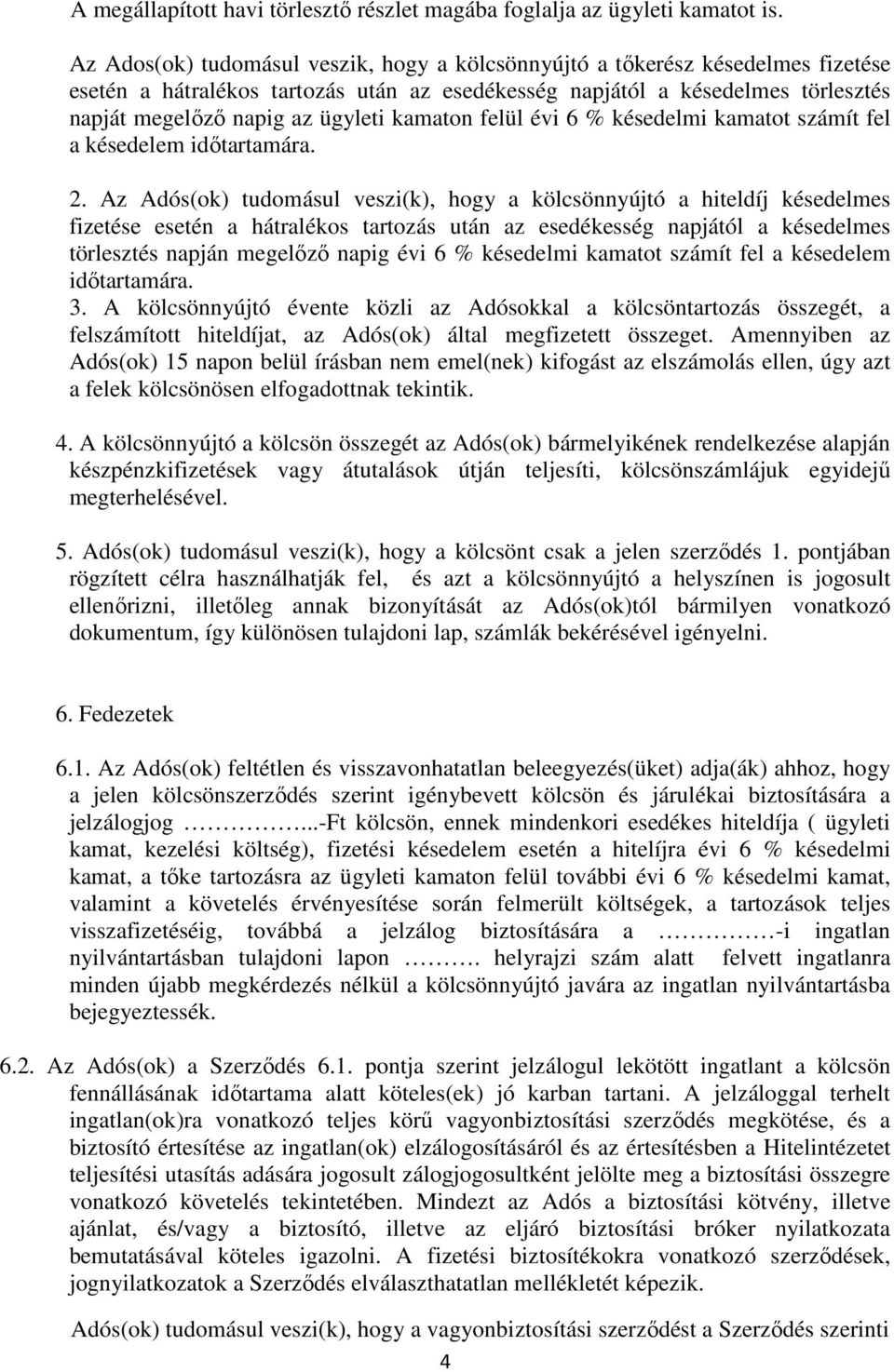 kamaton felül évi 6 % késedelmi kamatot számít fel a késedelem időtartamára. 2.