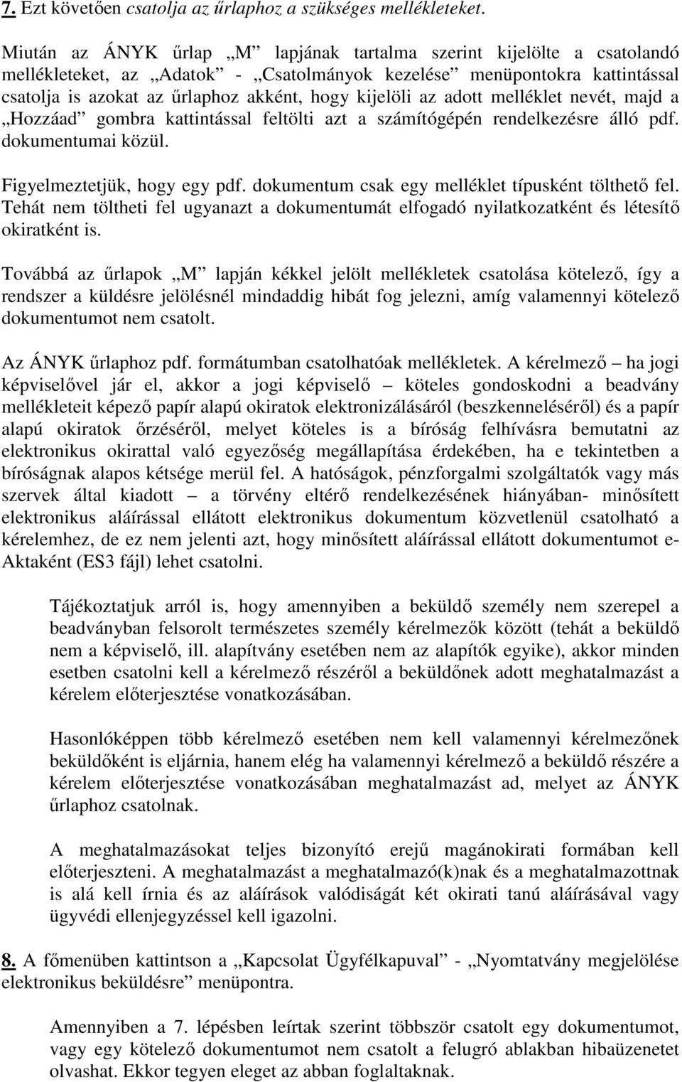 az adott melléklet nevét, majd a Hozzáad gombra kattintással feltölti azt a számítógépén rendelkezésre álló pdf. dokumentumai közül. Figyelmeztetjük, hogy egy pdf.