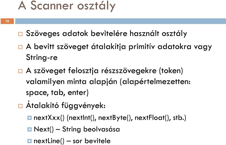 valamilyen minta alapján (alapértelmezetten: space, tab, enter) Átalakító függvények: