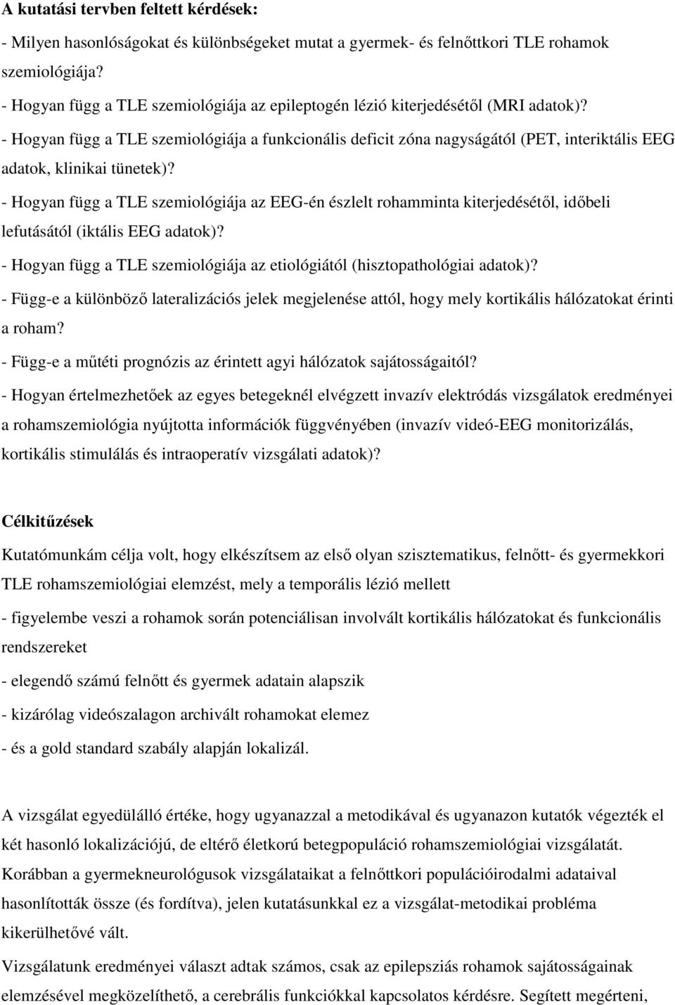 - Hogyan függ a TLE szemiológiája a funkcionális deficit zóna nagyságától (PET, interiktális EEG adatok, klinikai tünetek)?