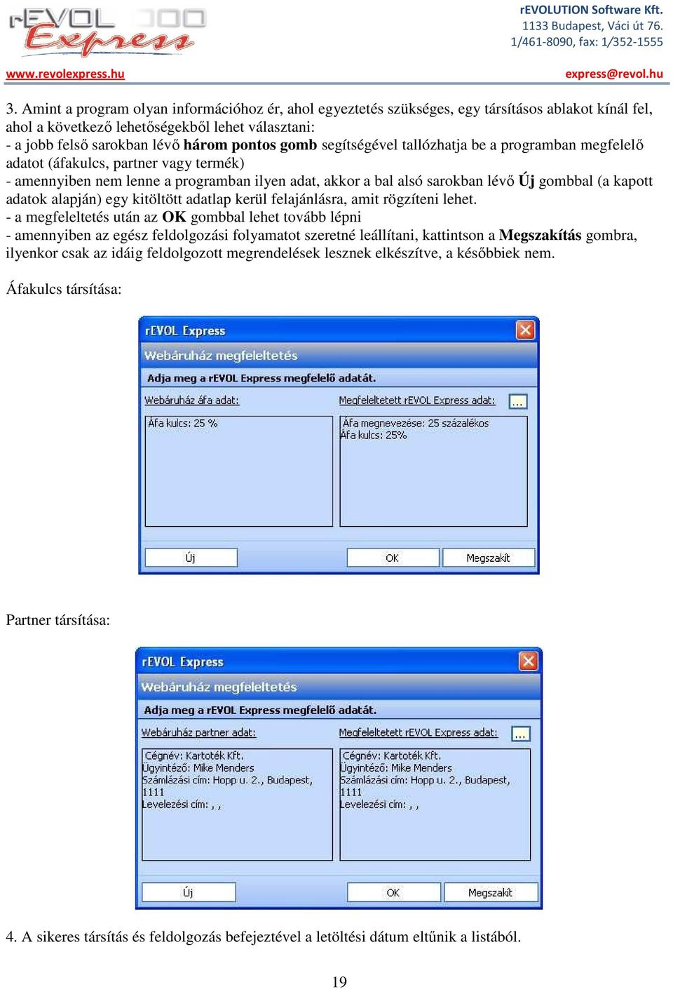 adatok alapján) egy kitöltött adatlap kerül felajánlásra, amit rögzíteni lehet.