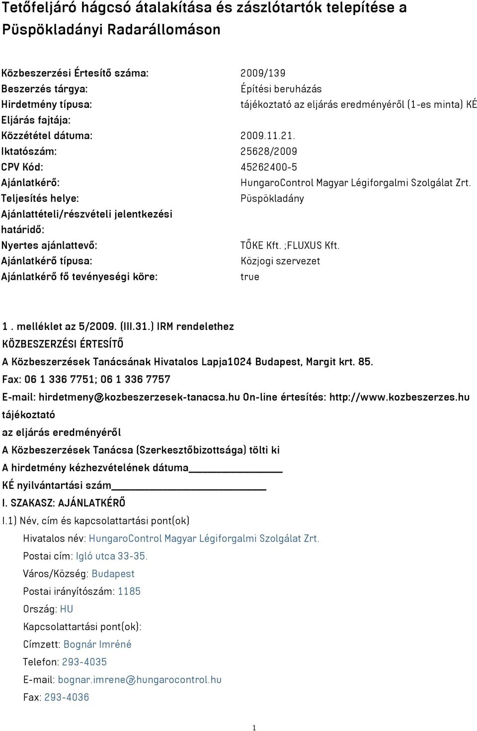 Teljesítés helye: Püspökladány Ajánlattételi/részvételi jelentkezési határidő: Nyertes ajánlattevő: TŐKE Kft. ;FLUXUS Kft.