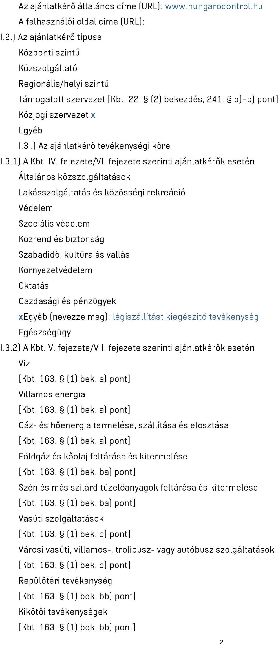 ) Az ajánlatkérő tevékenységi köre I.3.1) A Kbt. IV. fejezete/vi.