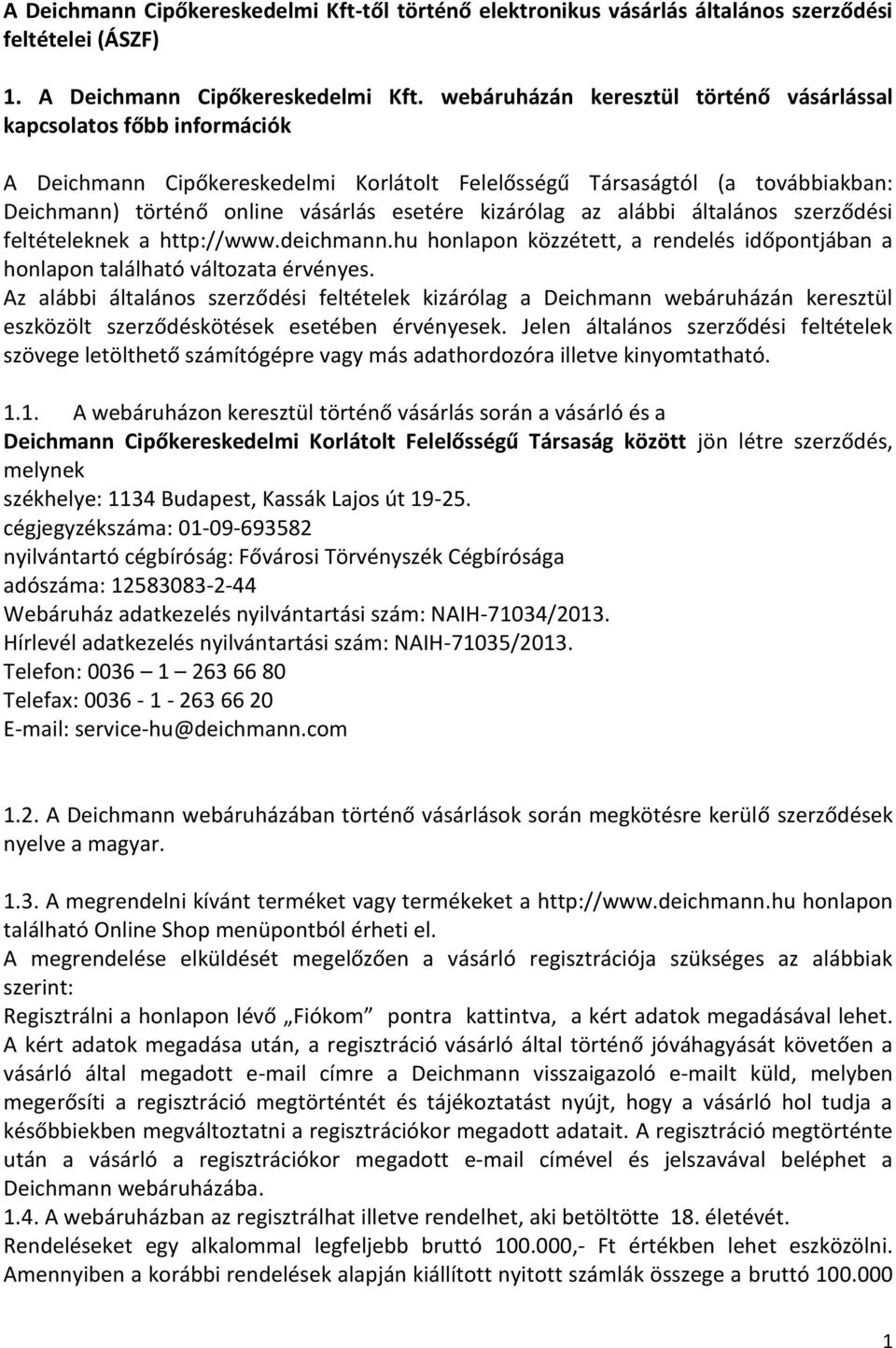 kizárólag az alábbi általános szerződési feltételeknek a http://www.deichmann.hu honlapon közzétett, a rendelés időpontjában a honlapon található változata érvényes.