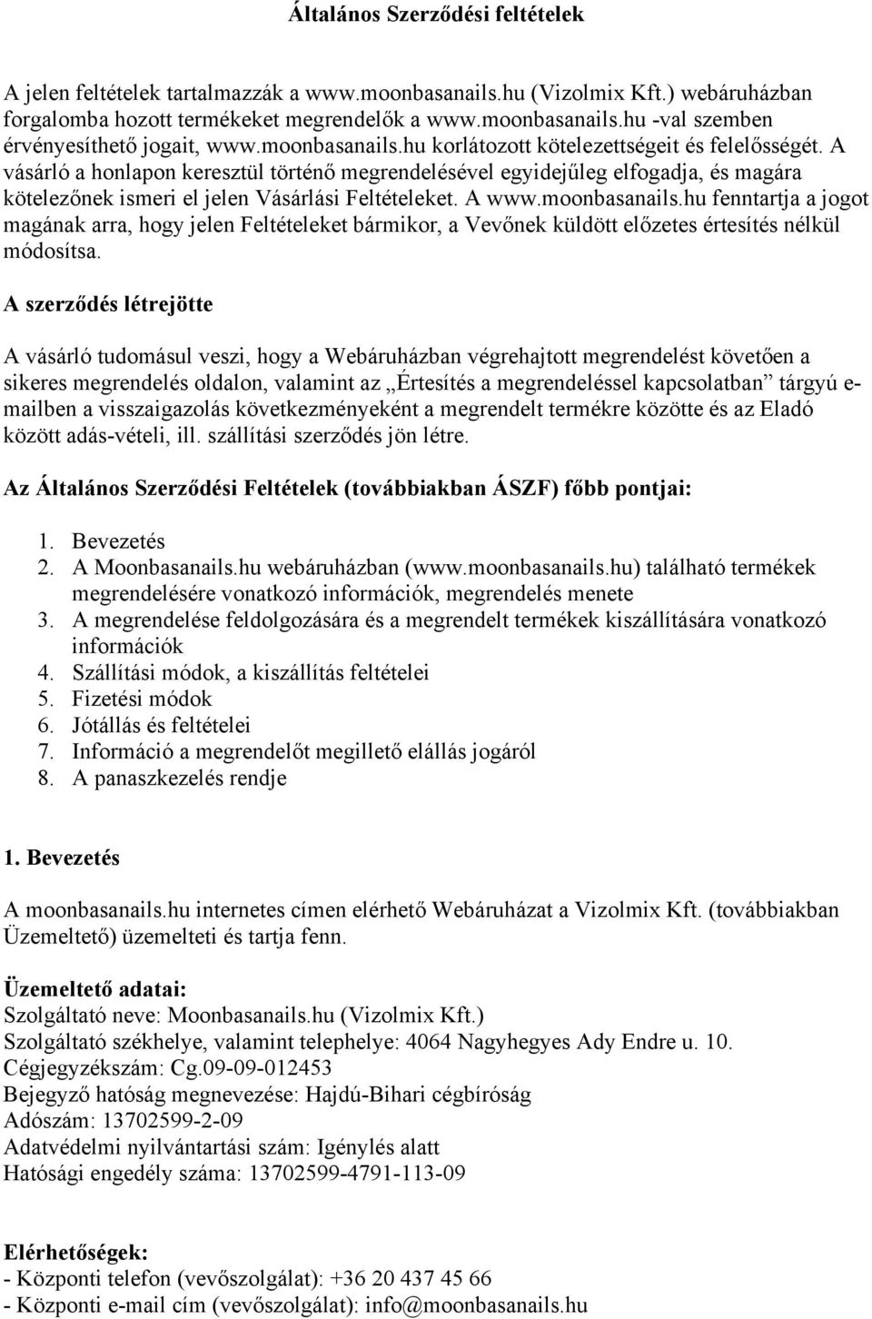 A vásárló a honlapon keresztül történő megrendelésével egyidejűleg elfogadja, és magára kötelezőnek ismeri el jelen Vásárlási Feltételeket. A www.moonbasanails.