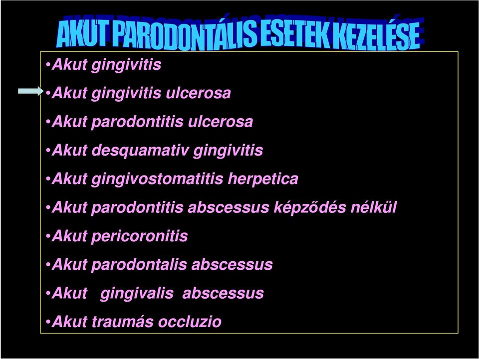 parodontitis ulcerosa Akut desquamativ gingivitis Akut gingivostomatitis