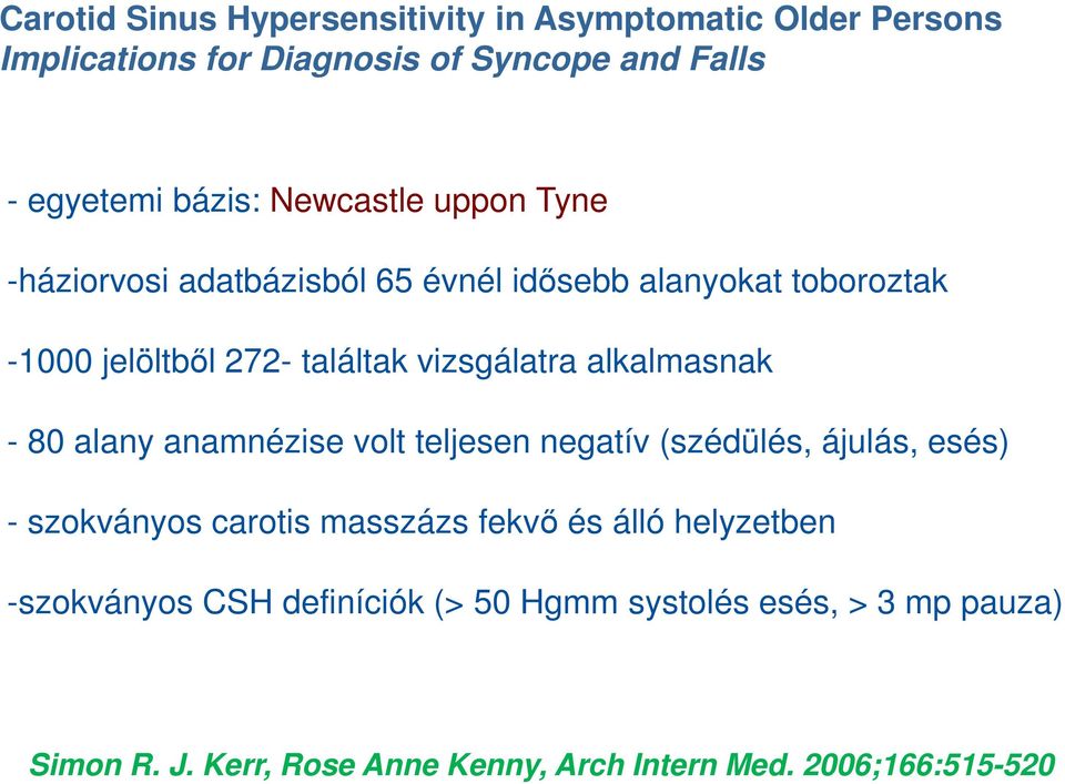alkalmasnak - 80 alany anamnézise volt teljesen negatív (szédülés, ájulás, esés) - szokványos carotis masszázs fekvő és álló