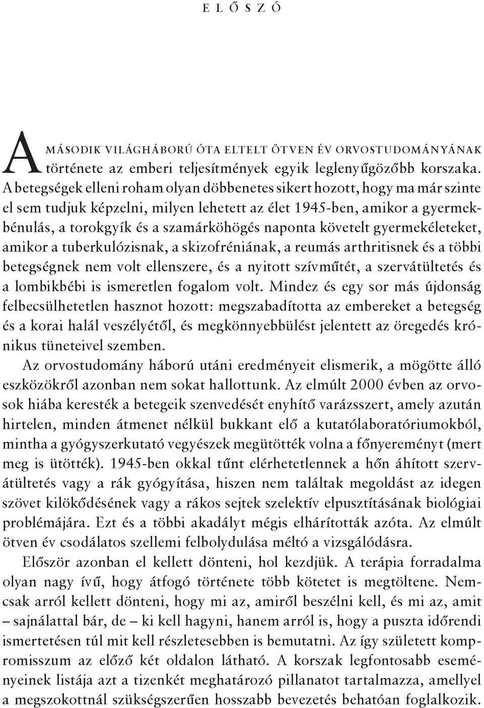 követelt gyermekéleteket, amikor a tuberkulózisnak, a skizofréniának, a reumás arthritisnek és a többi betegségnek nem volt ellenszere, és a nyitott szívműtét, a szervátültetés és a lombikbébi is