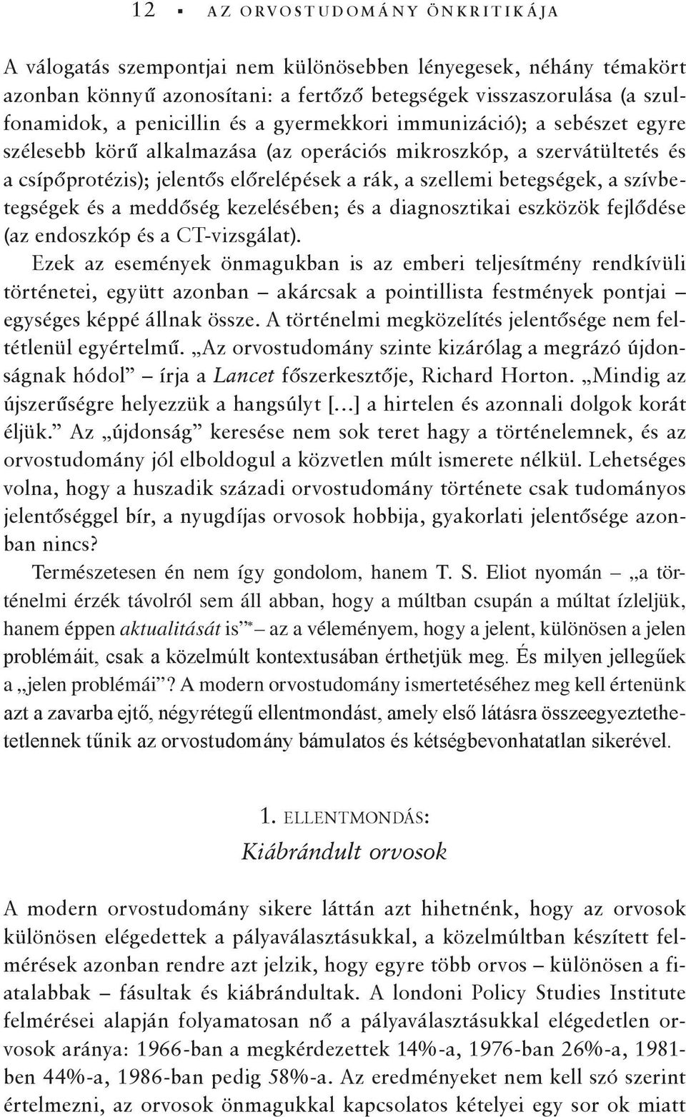 szívbetegségek és a meddőség kezelésében; és a diagnosztikai eszközök fejlődése (az endoszkóp és a CT-vizsgálat).