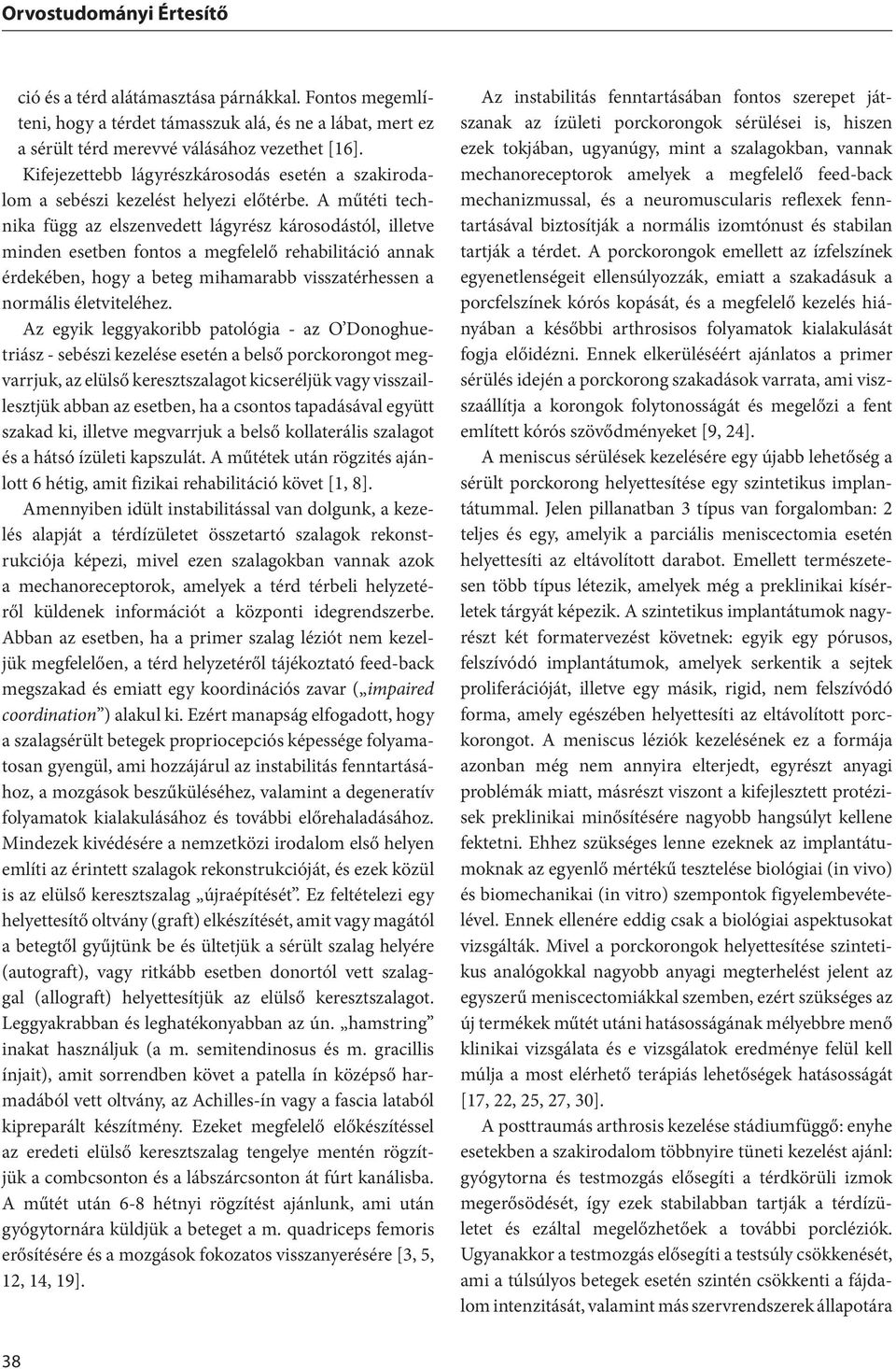 A műtéti technika függ az elszenvedett lágyrész károsodástól, illetve minden esetben fontos a megfelelő rehabilitáció annak érdekében, hogy a beteg mihamarabb visszatérhessen a normális életviteléhez.