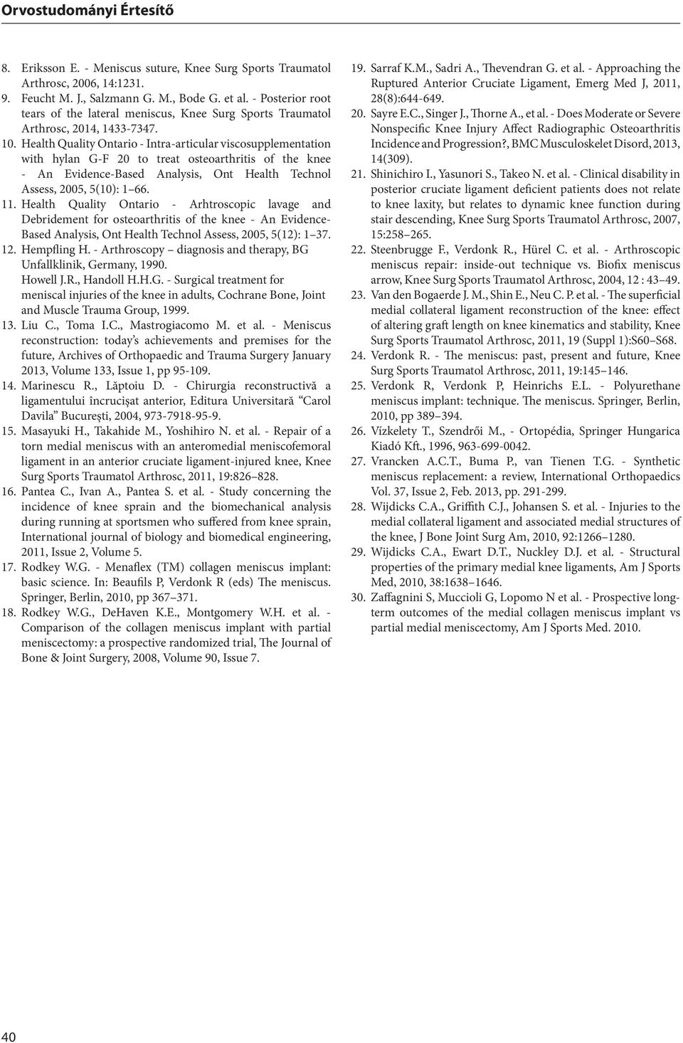Health Quality Ontario - Intra-articular viscosupplementation with hylan G-F 20 to treat osteoarthritis of the knee - An Evidence-Based Analysis, Ont Health Technol Assess, 2005, 5(10): 1 66. 11.