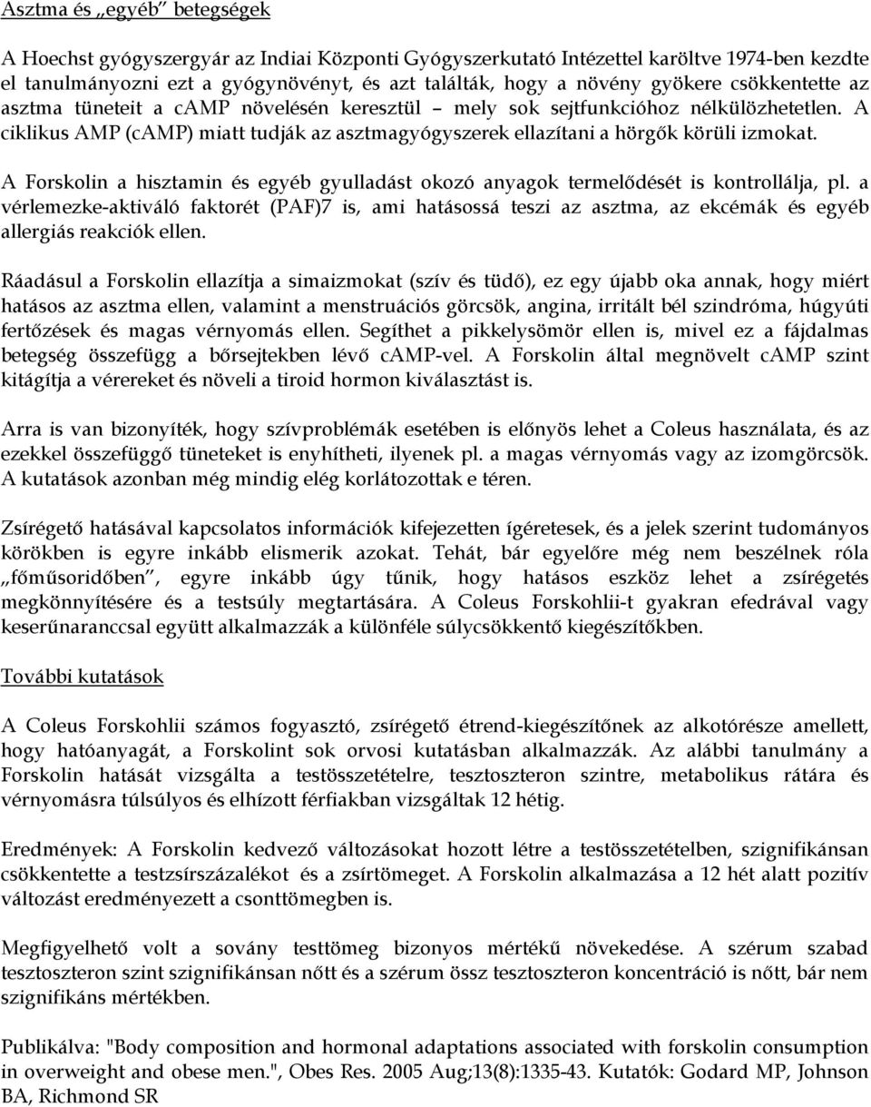 A Forskolin a hisztamin és egyéb gyulladást okozó anyagok termelődését is kontrollálja, pl.