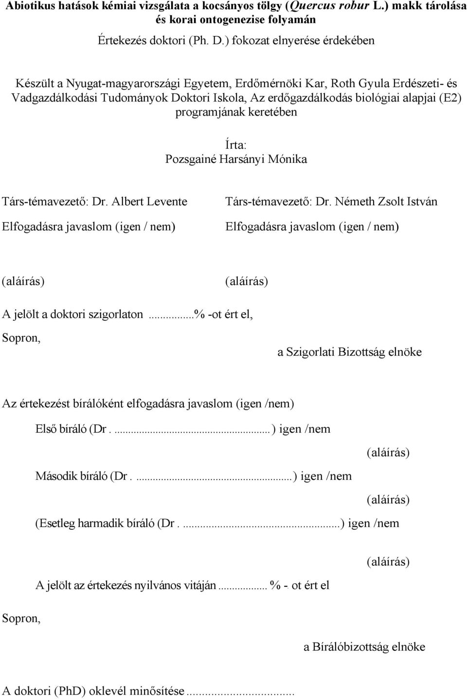 keretében Írt: Pozsginé Hrsányi Mónik Társ-témvezető: Dr. Albert Levente Elfogdásr jvslom (igen / nem) Társ-témvezető: Dr.
