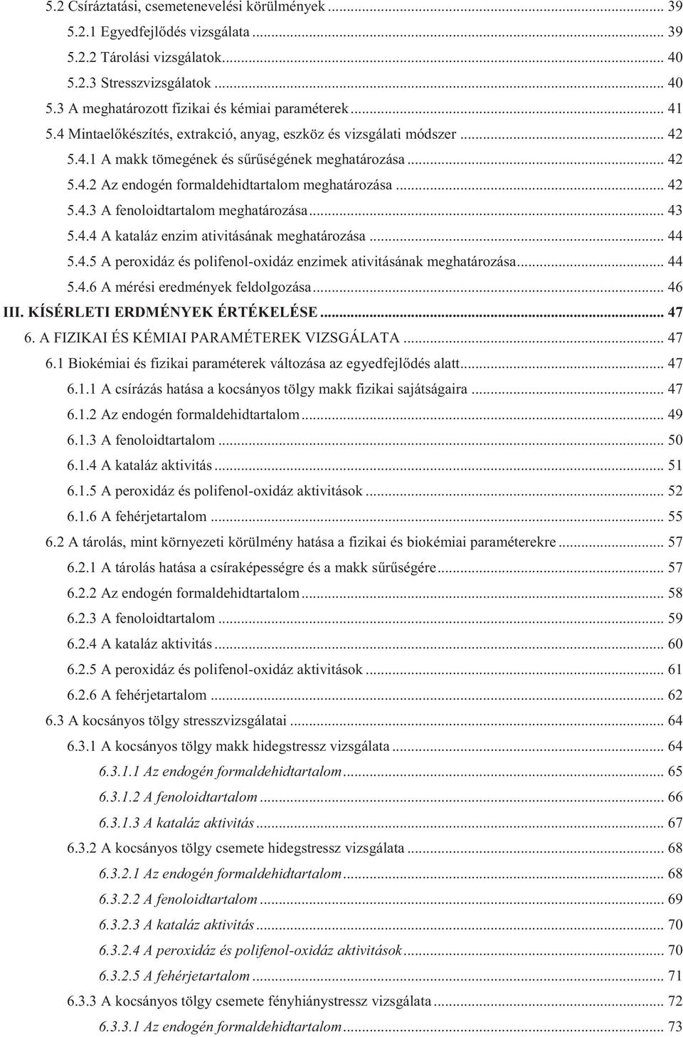 .. 43 5.4.4 A ktláz enzim tivitásánk meghtározás... 44 5.4.5 A peroxidáz és polifenol-oxidáz enzimek tivitásánk meghtározás... 44 5.4.6 A mérési eredmények feldolgozás... 46 III.