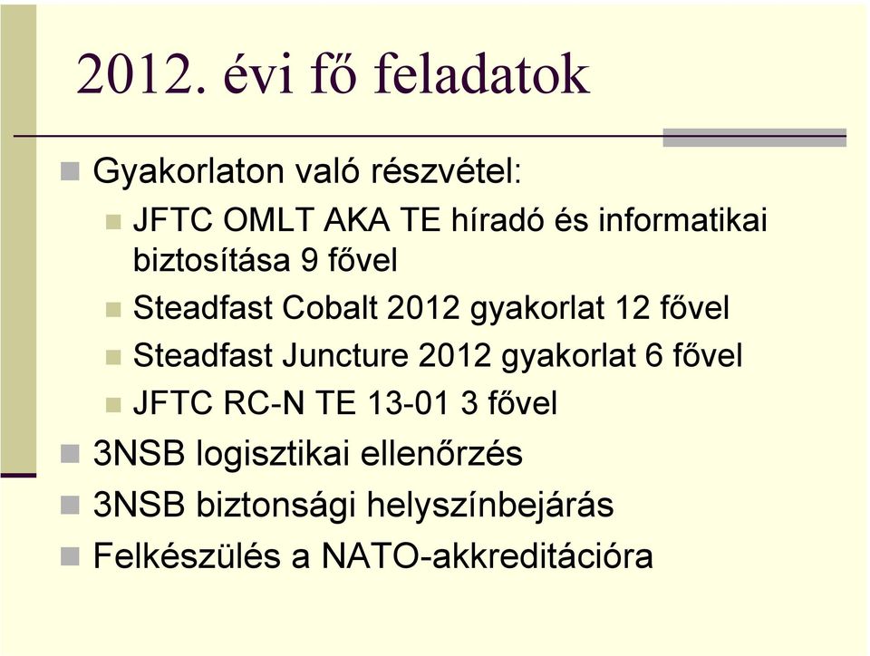 Steadfast Juncture 2012 gyakorlat 6 fővel JFTC RC-N TE 13-01 3 fővel 3NSB