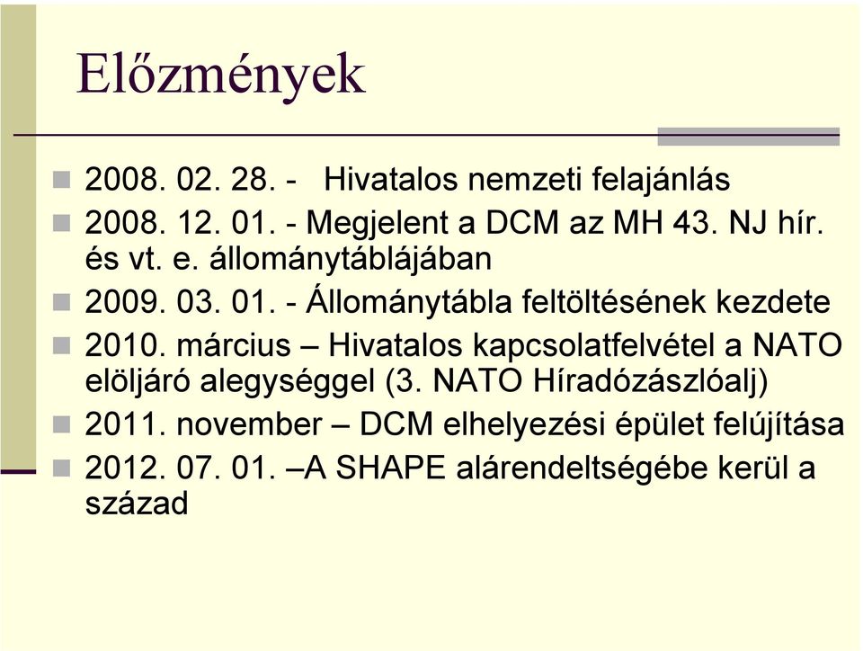 március Hivatalos kapcsolatfelvétel a NATO elöljáró alegységgel (3. NATO Híradózászlóalj) 2011.