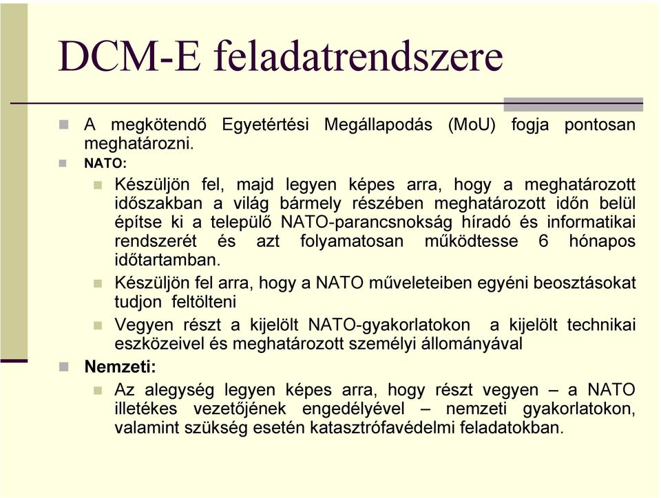 informatikai rendszerét és azt folyamatosan működtesse 6 hónapos időtartamban.