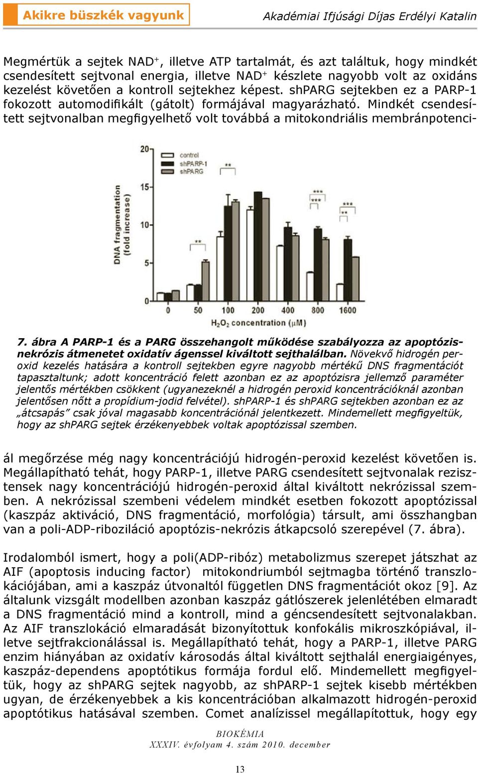 mértékben csökkent (ugyanezeknél a hidrogén peroxid koncentrációknál azonban jelentősen nőtt a propídium-jodid felvétel).